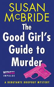 The good girl's guide to murder : a debutante dropout mystery cover image