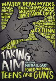 Taking aim : power and pain, teens and guns cover image