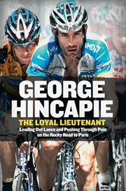 The loyal lieutenant : leading out Lance and pushing through the pain on the rocky road to Paris cover image