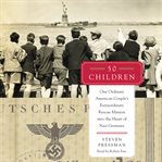 50 children : one ordinary american couple's extraordinary rescue mission into the heart of nazi germany cover image