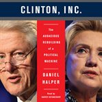 The Clinton, inc. : the audacious rebuilding of a political machine cover image