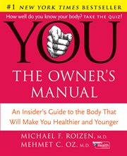 You-- the owner's manual : an insider's guide to the body that will make you healthier and younger cover image