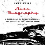 Auto biography : a classic car, an outlaw motorhead, and 57 years of the American dream cover image