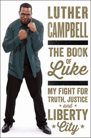 The book of Luke : my fight for truth, justice, and Liberty City cover image
