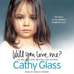Will you love me?: the story of my adopted daughter Lucy cover image