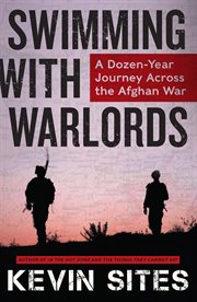 Swimming with warlords : a dozen-year journey across the Afghan War cover image