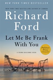 Let me be Frank with you : a Frank Bascombe book cover image