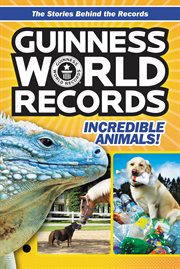 Guinness World Records : incredible animals! cover image