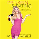 Drinking and dating : P.S. Social media is ruining romance cover image