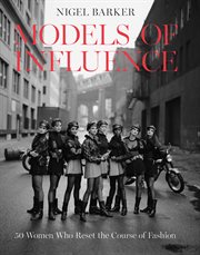 Models of influence : 50 women who reset the course of fashion cover image