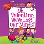 My weird school special: oh, Valentine, we've lost our minds! cover image