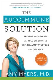 The autoimmune solution : prevent and reverse the full spectrum of inflammatory symptoms and diseases cover image