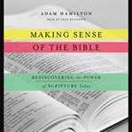 Making sense of the bible : rediscovering the power of scripture today cover image