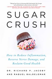 Sugar crush : how to reduce inflammation, reverse nerve damage, and reclaim good health cover image