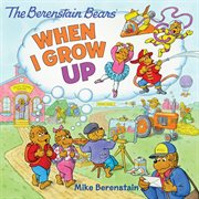 The Berenstain Bears. When I grow up cover image