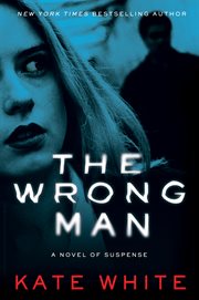 The Wrong Man : A Novel of Suspense cover image