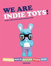 We are indie toys : make your own resin characters cover image