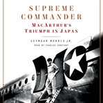 Supreme commander : Macarthur's triumph in Japan cover image