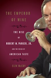 The emperor of wine : the rise of Robert M. Parker, Jr. and the reign of American taste cover image