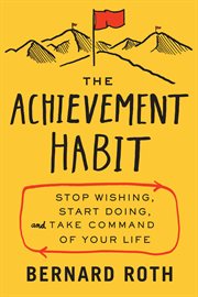 The achievement habit : stop wishing, start doing, and take command of your life cover image