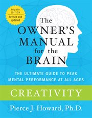 Creativity : the owner's manual : excerpted from the owner's manual for the brain cover image