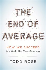 The end of average : how we succeed in a world that values sameness cover image