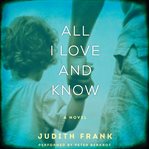 All I love and know : a novel cover image