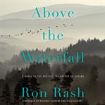 Above the waterfall : a novel cover image