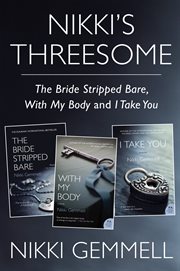 Nikki's threesome. Books # 1-3, The Bride Stripped Bare, With My Body, and I Take You cover image