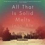 All that is solid melts into air : a novel cover image