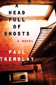 Head full of ghosts : a novel