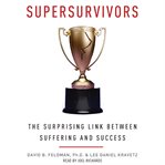 Supersurvivors : the surprising link between suffering and success cover image