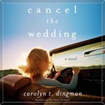 Cancel the wedding : a novel cover image