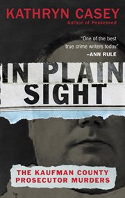 In plain sight : the Kaufman County prosecutor murders cover image
