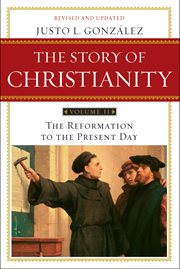 The story of Christianity : the Reformation to the present day. volume 2 cover image