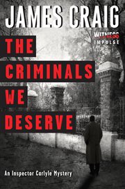 The Criminals We Deserve : an Inspector Carlyle Mystery cover image