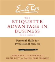 Emily Post's the etiquette advantage in business : personal skills for professional success cover image