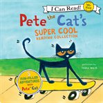 Pete the cat's super cool reading collection: 5 fun-filled adventures with Pete the cat cover image