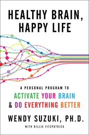 Healthy brain, happy life : a personal program to activate your brain and do everything better cover image