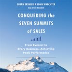 Conquering the seven summits of sales : from Everest to every business, achieving peak performance cover image