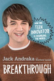 Breakthrough : how one teen innovator is changing the world cover image