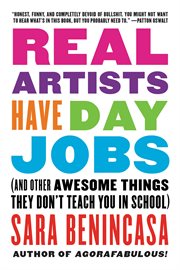 Real artists have day jobs : (and other awesome things they don't teach you in school) cover image