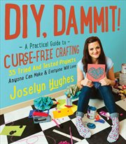 DIY, dammit! : a practical guide to curse-free crafting : 35 tried and tested projects anyone can make & everyone will love cover image