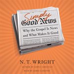 Simply good news : why the gospel is news and what makes it good cover image