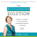 The autoimmune solution: prevent and reverse the full spectrum of inflammatory symptoms and diseases cover image
