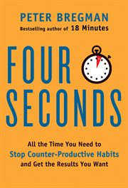 Four seconds : all the time you need to stop counter-productive habits and get the results you want cover image