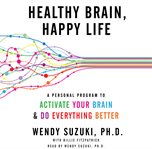 Healthy brain, happy life : a personal program to make you fitter, smarter, and happier cover image