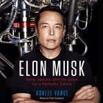 Elon Musk : Tesla, Spacex, and the quest for a fantastic future