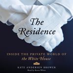 The residence: inside the private world of the White House cover image