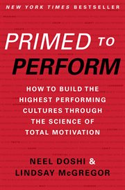 Primed To Perform : How To Build The Highest Performing Cultures Through The Science Of Total Motivation cover image